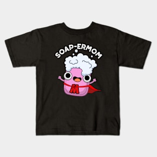 Soap-ermom Cute soap Mom Pun Kids T-Shirt